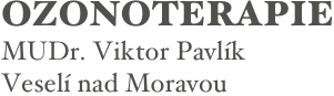 OZONOTERAPIE
MUDr. Viktor Pavlík
Veselí nad Moravou